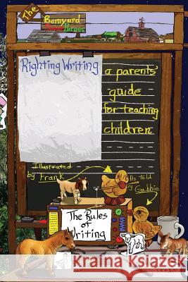 Righting Writing: A Parents' Guide for Teaching Children Mike J. Preble 9781542367370 Createspace Independent Publishing Platform