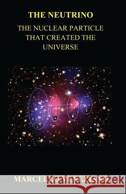 The Neutrino: The Nuclear Particle that created the Universe Veneziano, Marcello 9781542368315