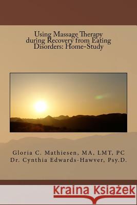 Using Massage Therapy during Recovery from Eating Disorders: Home-Study Edwards-Hawver Psy D., Cynthia 9781542368452 Createspace Independent Publishing Platform