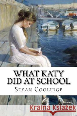 What Katy Did at School Susan Coolidge Susan Coolidge Paula Benitez 9781542368568 Createspace Independent Publishing Platform