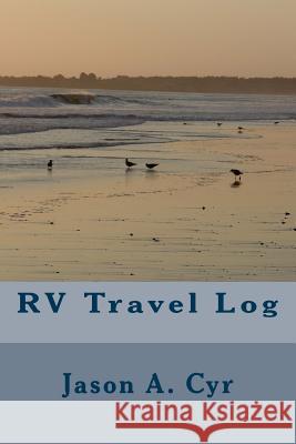RV Travel Log Jason a. Cyr 9781542368575 Createspace Independent Publishing Platform