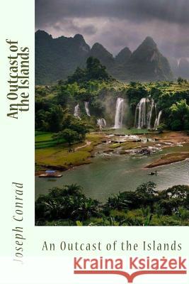 An Outcast of the Islands Joseph Conrad Sir Angels 9781542368995 Createspace Independent Publishing Platform