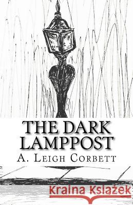 The Dark Lamppost A. Leigh Corbett 9781542370196 Createspace Independent Publishing Platform