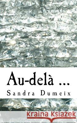 Au-delà ... Dumeix, Sandra 9781542371384 Createspace Independent Publishing Platform