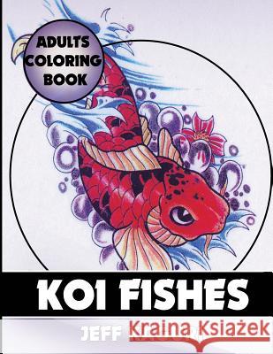 Adults Coloring Book: Koi Fishes Jeff Kaguri 9781542372954 Createspace Independent Publishing Platform