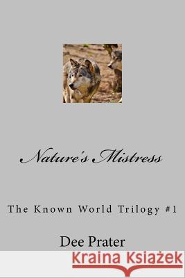 Nature's Mistress Dee Prater 9781542373593 Createspace Independent Publishing Platform