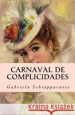 Carnaval de complicidades Gabriela Schiappacasse 9781542373838 Createspace Independent Publishing Platform