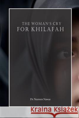 The Woman's Cry for Khilafah Dr Nazreen Nawaz 9781542375337