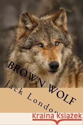 Brown Wolf Jack London G-Ph Ballin 9781542376747 Createspace Independent Publishing Platform