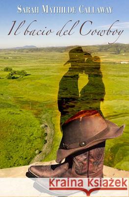 Il bacio del Cowboy Callaway, Sarah Mathilde 9781542377003 Createspace Independent Publishing Platform