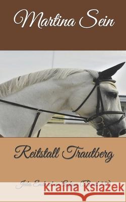 Reitstall Trautberg: Jedes Ende ist ein Anfang Sein, Martina 9781542377850 Createspace Independent Publishing Platform