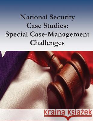National Security Case Studies: Special Case-Management Challenges Federal Judicial Center                  Robert Timothy Reagan                    Penny Hill Press 9781542377966 Createspace Independent Publishing Platform