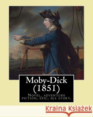 Moby-Dick (1851). by: Herman Melville: Novel, Adventure Fiction, Epic, Sea Story, Encyclopedic Novel. Herman Melville 9781542380379