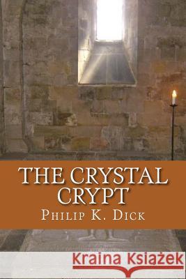 The Crystal Crypt Philip K 9781542380553 Createspace Independent Publishing Platform