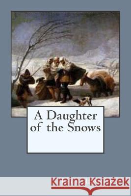 A Daughter of the Snows Jack London G-Ph Ballin 9781542380621 Createspace Independent Publishing Platform