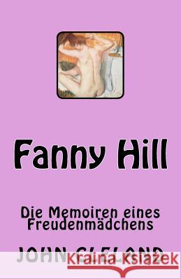 Fanny Hill: Die Memoiren eines Freudenmädchens Cleland, John 9781542380768 Createspace Independent Publishing Platform