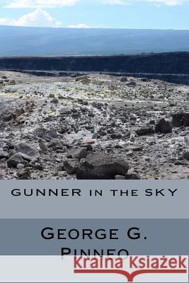 Gunner in the Sky George G. Pinneo 9781542382007 Createspace Independent Publishing Platform