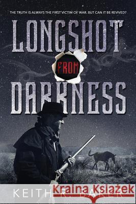 Longshot From Darkness Baker, Keith R. 9781542382328 Createspace Independent Publishing Platform