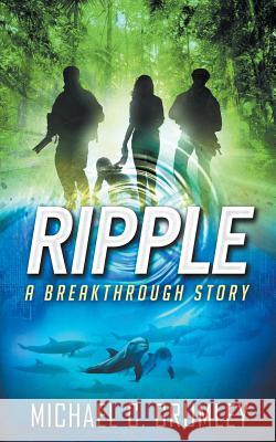 Ripple (Breakthrough Book 4) Michael C. Grumley 9781542383691