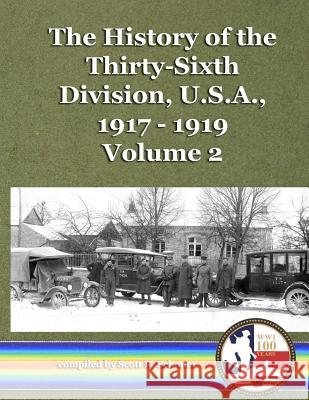 The History of the Thirty-Sixth Division, U.S.A., 1917 - 1919, vol. 2 Scott R. Schoner Alexander White Spence 9781542384025