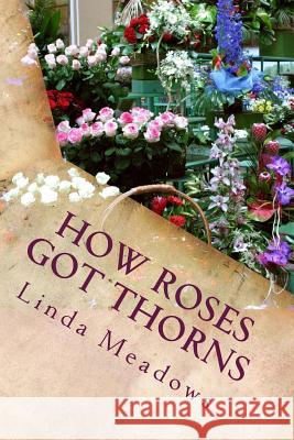 How Roses Got Thorns: A Myth for Children Linda Meadows 9781542386210 Createspace Independent Publishing Platform