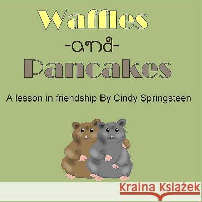 Waffles and Pancakes: A Lesson In Friendship Whittle, Carol Ann 9781542386401 Createspace Independent Publishing Platform