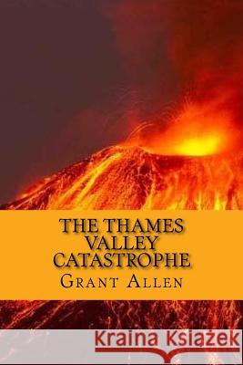 The thames valley catastrophe (English Edition) Allen, Grant 9781542386517