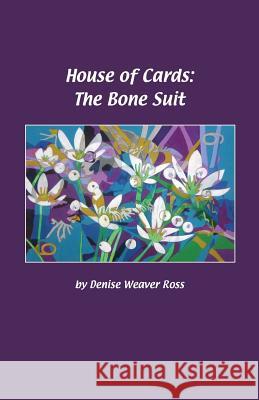 House of Cards: The Bone Suit Denise Weave 9781542387606 Createspace Independent Publishing Platform