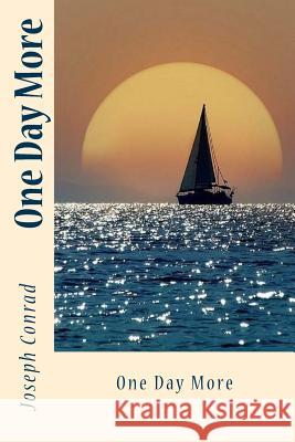 One Day More Joseph Conrad Sir Angels 9781542387880 Createspace Independent Publishing Platform