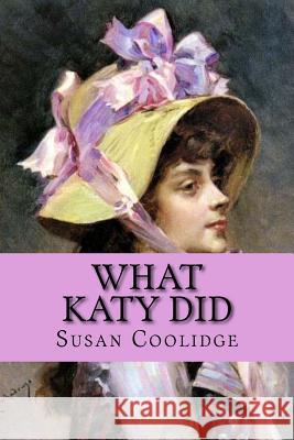 What Katy did (worldwide classics) Coolidge, Susan 9781542388511 Createspace Independent Publishing Platform