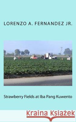 Strawberry Fields at Iba Pang Kuwento Lorenzo a. Fernande 9781542388672 Createspace Independent Publishing Platform