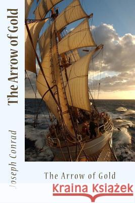 The Arrow of Gold Joseph Conrad Sir Angels 9781542389808 Createspace Independent Publishing Platform