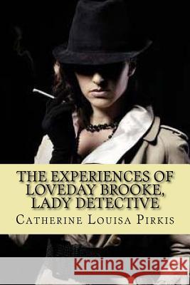 The experiences of loveday brooke, lady detective (Special Edition) Pirkis, Catherine Louisa 9781542389907 Createspace Independent Publishing Platform