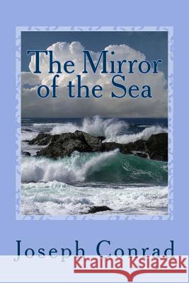 The Mirror of the Sea Joseph Conrad Sir Angels 9781542390507 Createspace Independent Publishing Platform