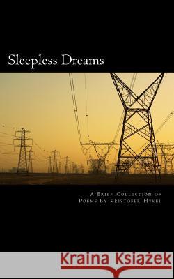 Sleepless Dreams: a brief collection of Poems Hykel, Kristofer 9781542390644