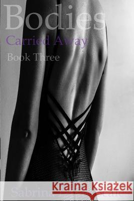Bodies: Carried Away (Book Three) Sabrina E. L. B. Scales 9781542391375 Createspace Independent Publishing Platform