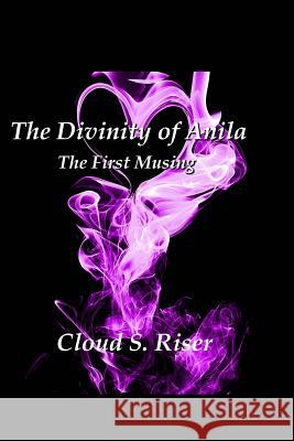 The Divinity of Anila Cloud S. Riser Brea Essex 9781542391634