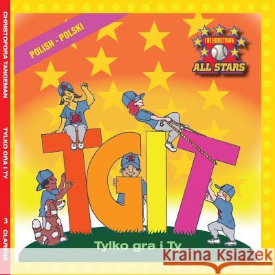 Polish Tgit, Thank Goodness It's T-Ball Day in Polish: Children's Baseball Book for Ages 3-7 Kevin Christofora Dale Tangeman Iga Fatalska 9781542391702 Createspace Independent Publishing Platform