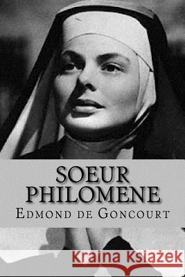 Soeur Philomene (French Edition) Edmond De Goncourt 9781542393492