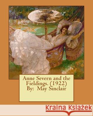 Anne Severn and the Fieldings. (1922) By: May Sinclair Sinclair, May 9781542396363