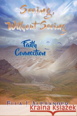 Seeing Without Seeing Ella J. Alexander 9781542396509 Createspace Independent Publishing Platform