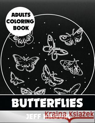 Adults Coloring Book: Butterflies Jeff Kaguri 9781542397193 Createspace Independent Publishing Platform