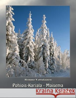 Pohjois-Karjala - Maisema: Valokuvakirja Hemmo Vattulainen 9781542398206 Createspace Independent Publishing Platform