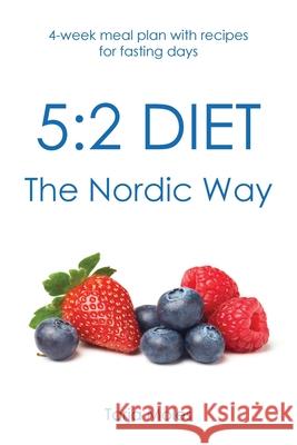 5: 2 Diet - The Nordic Way: 4-week meal plan with recipes for fasting days Tarja Moles 9781542398442