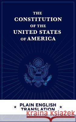 The Constitution of the United States of America Plain English Translation M. J. Wawz 9781542401388 Createspace Independent Publishing Platform