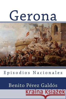 Gerona: Episodios Nacionales Benito Pere Anton Rivas 9781542401692 Createspace Independent Publishing Platform