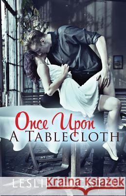 Once Upon a Tablecloth Leslie Hachtel 9781542401715 Createspace Independent Publishing Platform