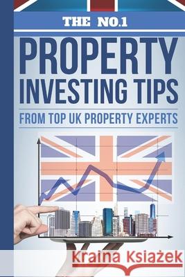 The No.1 Property Investing Tips From Top UK Property Experts: Their Best Kept Secrets You Need to Know to Accelerate Your Investing Success Thomas, Linda 9781542401876