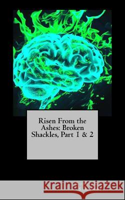 Risen From the Ashes: Broken Shackles, Two-Fer!: Save money, Purchase Me! Simonds, Bobby Ray 9781542403092 Createspace Independent Publishing Platform