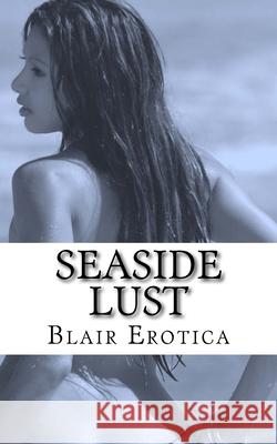 Seaside Lust Blair Erotica 9781542405836 Createspace Independent Publishing Platform